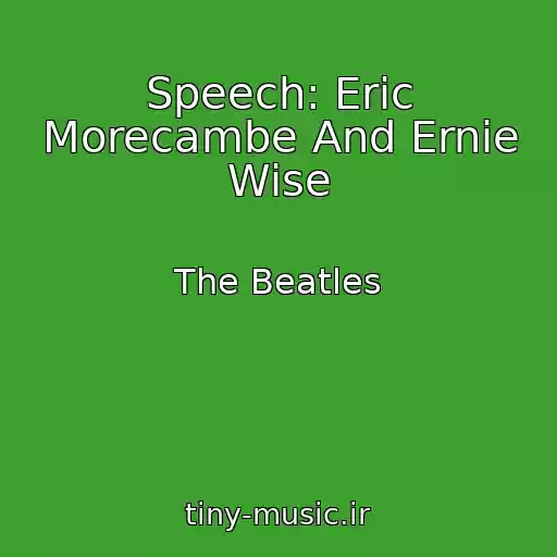 کاور آهنگ Speech: Eric Morecambe And Ernie Wise از The Beatles