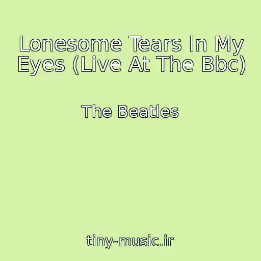 کاور آهنگ Lonesome Tears In My Eyes (Live At The Bbc) از The Beatles