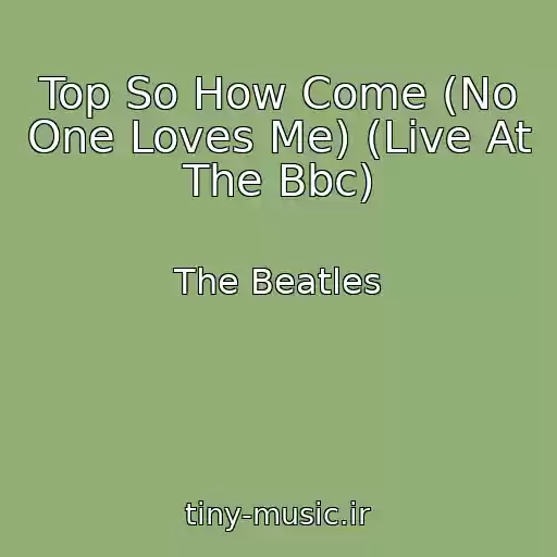 کاور آهنگ Top So How Come (No One Loves Me) (Live At The Bbc) از The Beatles