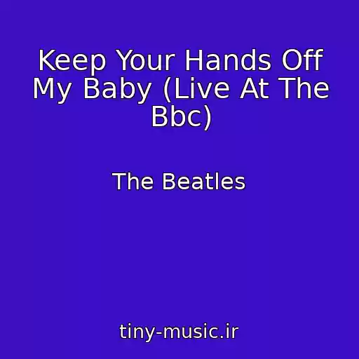 کاور آهنگ Keep Your Hands Off My Baby (Live At The Bbc) از The Beatles