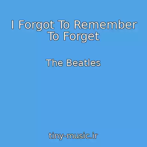 کاور آهنگ I Forgot To Remember To Forget از The Beatles