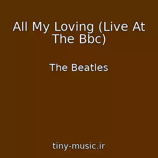 کاور آهنگ All My Loving (Live At The Bbc) از The Beatles