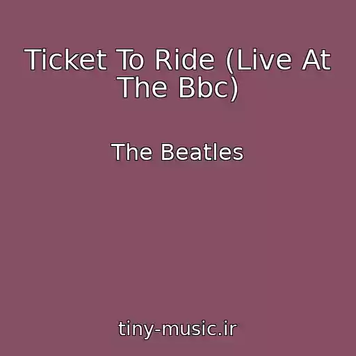 کاور آهنگ Ticket To Ride (Live At The Bbc) از The Beatles