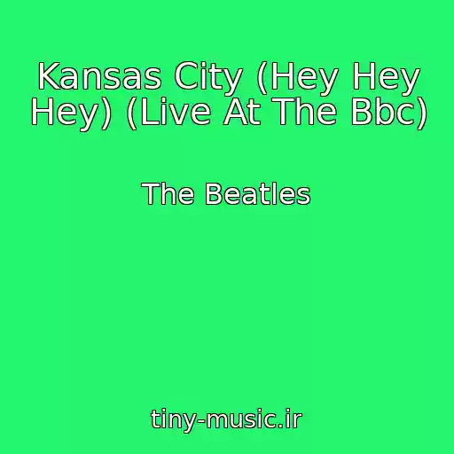 کاور آهنگ Kansas City (Hey Hey Hey) (Live At The Bbc) از The Beatles