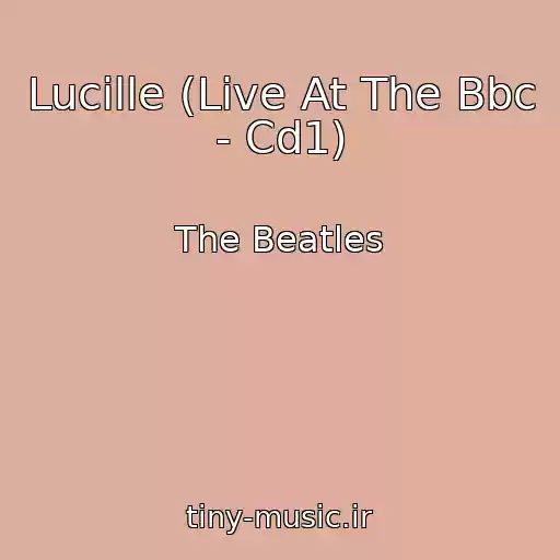 کاور آهنگ Lucille (Live At The Bbc - Cd1) از The Beatles