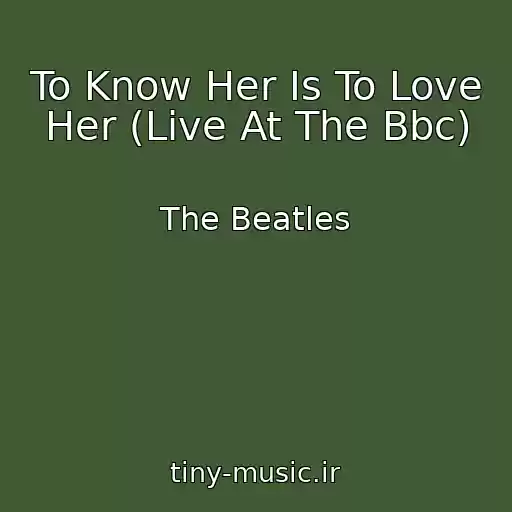 کاور آهنگ To Know Her Is To Love Her (Live At The Bbc) از The Beatles