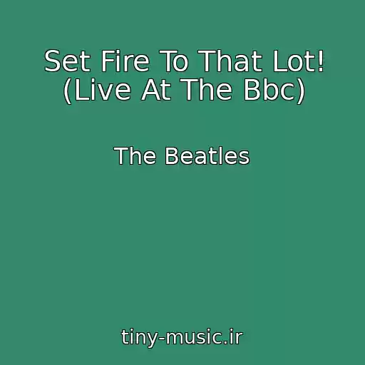 کاور آهنگ Set Fire To That Lot! (Live At The Bbc) از The Beatles
