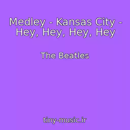 کاور آهنگ Medley - Kansas City - Hey, Hey, Hey, Hey از The Beatles