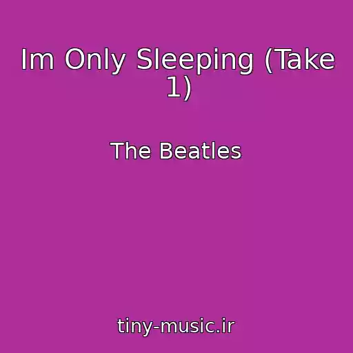 کاور آهنگ Im Only Sleeping (Take 1) از The Beatles