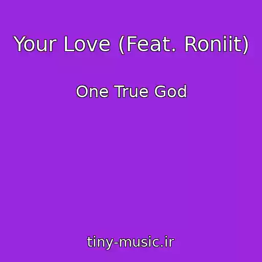کاور آهنگ Your Love (Feat. Roniit) از One True God
