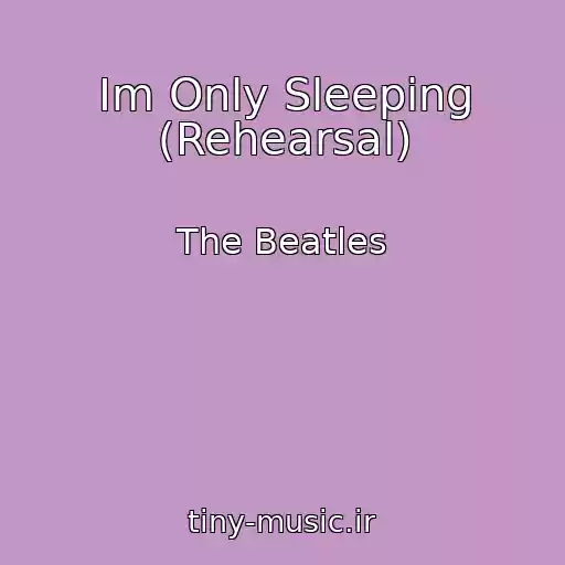 کاور آهنگ Im Only Sleeping (Rehearsal) از The Beatles
