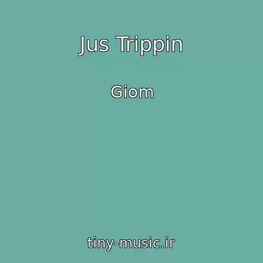 کاور آهنگ Jus Trippin از Giom