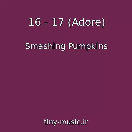 کاور آهنگ 16 - 17 (Adore) از Smashing Pumpkins