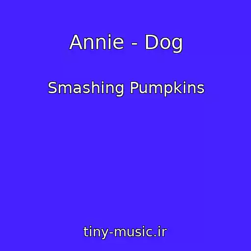 کاور آهنگ Annie - Dog از Smashing Pumpkins