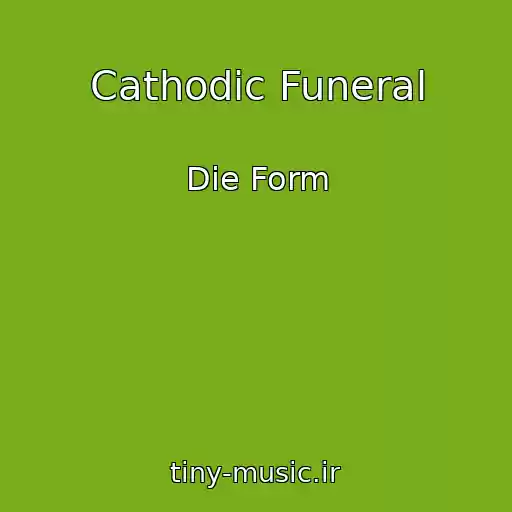 کاور آهنگ Cathodic Funeral از Die Form