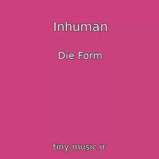 کاور آهنگ Inhuman از Die Form