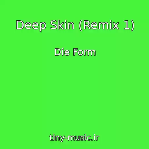 کاور آهنگ Deep Skin (Remix 1) از Die Form