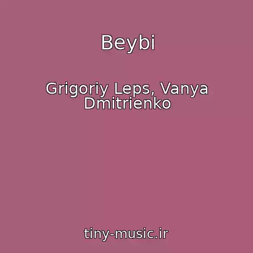 کاور آهنگ Beybi از Grigoriy Leps, Vanya Dmitrienko
