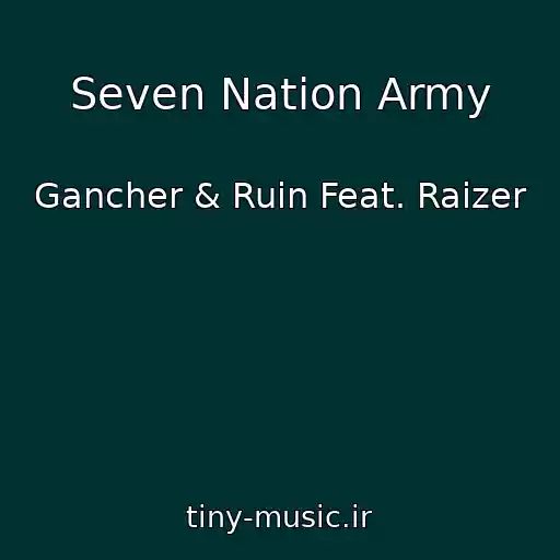 کاور آهنگ Seven Nation Army از Gancher & Ruin Feat. Raizer