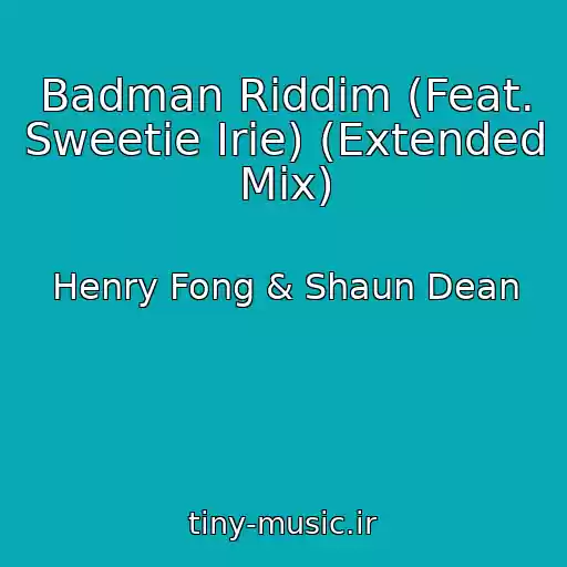 کاور آهنگ Badman Riddim (Feat. Sweetie Irie) (Extended Mix) از Henry Fong & Shaun Dean