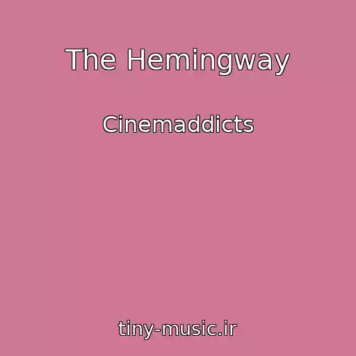 کاور آهنگ The Hemingway از Cinemaddicts