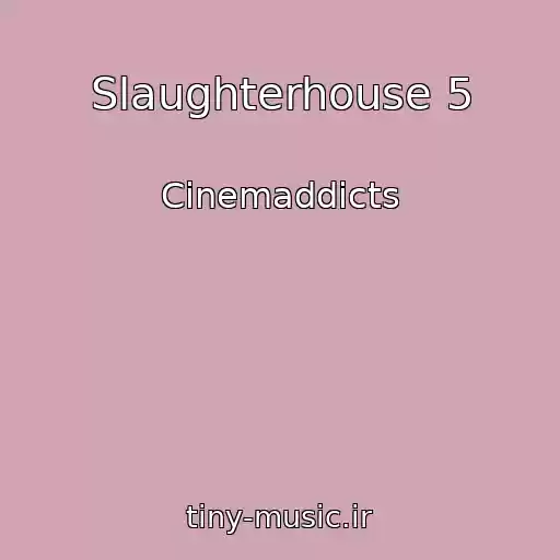 کاور آهنگ Slaughterhouse 5 از Cinemaddicts