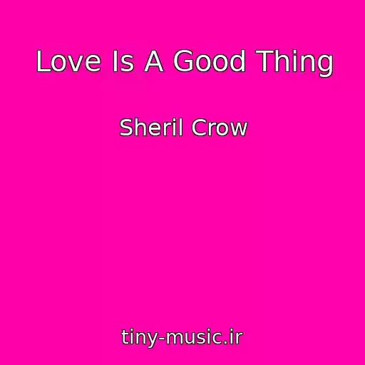 کاور آهنگ Love Is A Good Thing از Sheril Crow