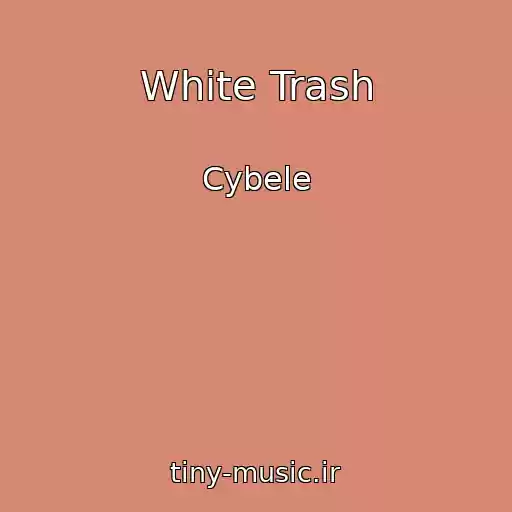 کاور آهنگ White Trash از Cybele