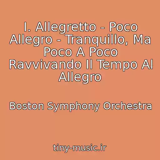 کاور آهنگ I. Allegretto - Poco Allegro - Tranquillo, Ma Poco A Poco Ravvivando Il Tempo Al Allegro از Boston Symphony Orchestra