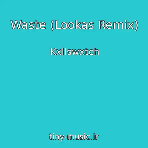 کاور آهنگ Waste (Lookas Remix) از Kxllswxtch