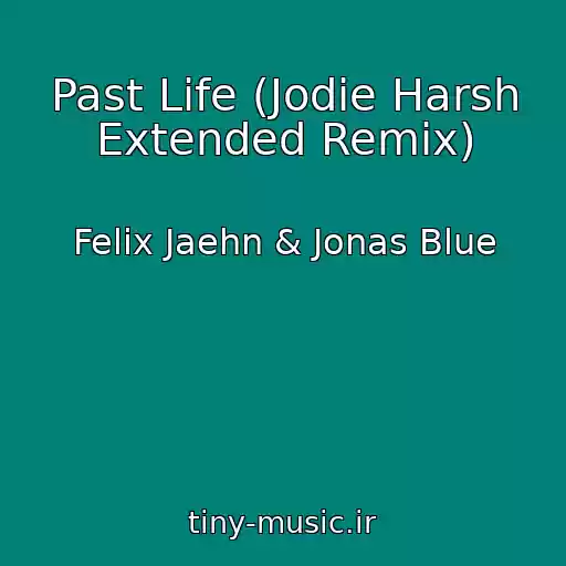 کاور آهنگ Past Life (Jodie Harsh Extended Remix) از Felix Jaehn & Jonas Blue