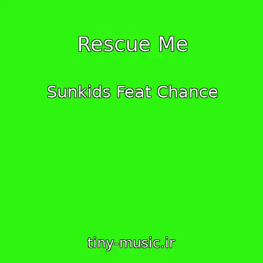 کاور آهنگ Rescue Me از Sunkids Feat Chance