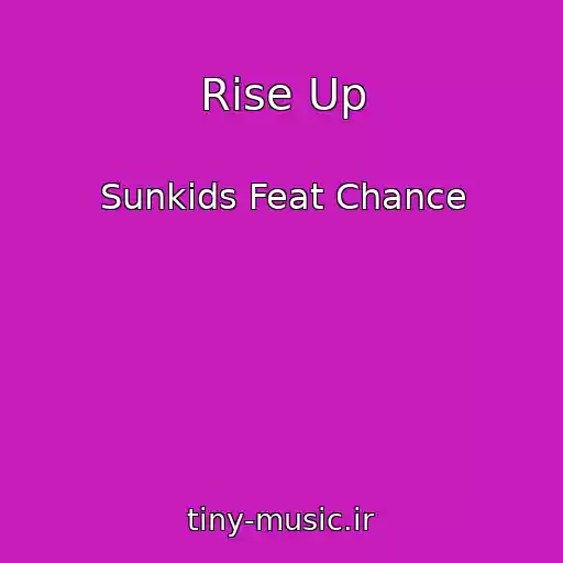 کاور آهنگ Rise Up از Sunkids Feat Chance