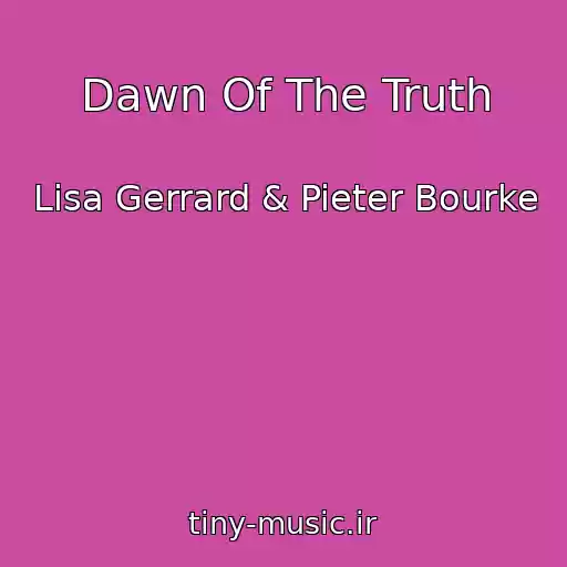 کاور آهنگ Dawn Of The Truth از Lisa Gerrard & Pieter Bourke