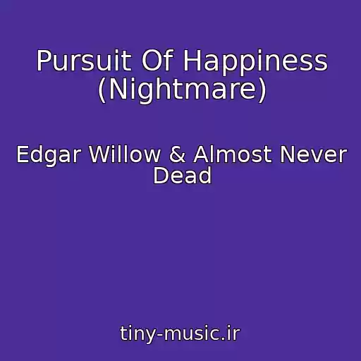 کاور آهنگ Pursuit Of Happiness (Nightmare) از Edgar Willow & Almost Never Dead