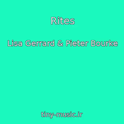 کاور آهنگ Rites از Lisa Gerrard & Pieter Bourke