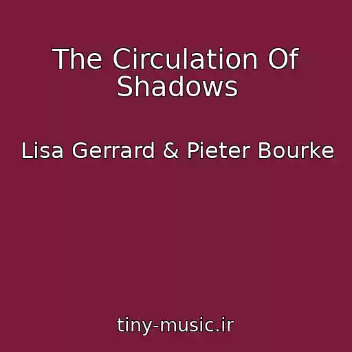 کاور آهنگ The Circulation Of Shadows از Lisa Gerrard & Pieter Bourke