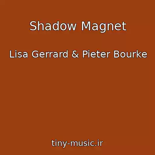 کاور آهنگ Shadow Magnet از Lisa Gerrard & Pieter Bourke