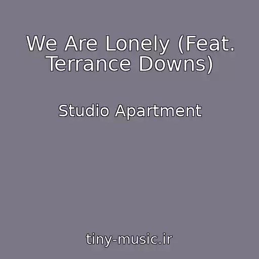 کاور آهنگ We Are Lonely (Feat. Terrance Downs) از Studio Apartment