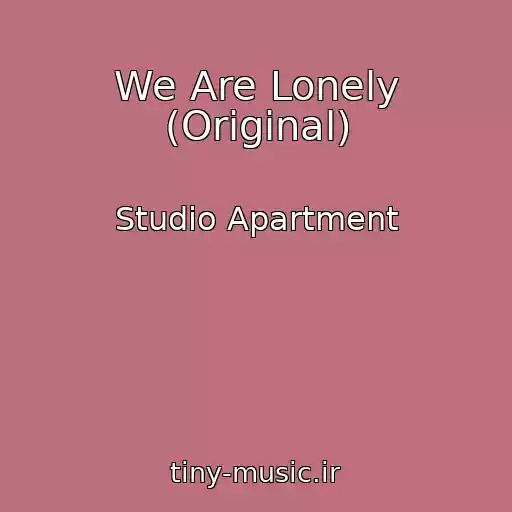 کاور آهنگ We Are Lonely (Original) از Studio Apartment