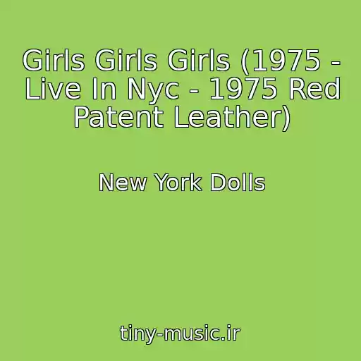 کاور آهنگ Girls Girls Girls (1975 - Live In Nyc - 1975 Red Patent Leather) از New York Dolls