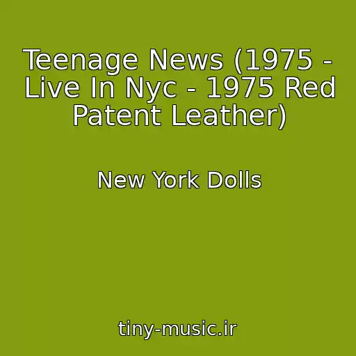 کاور آهنگ Teenage News (1975 - Live In Nyc - 1975 Red Patent Leather) از New York Dolls