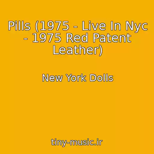 کاور آهنگ Pills (1975 - Live In Nyc - 1975 Red Patent Leather) از New York Dolls