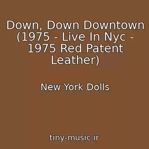 کاور آهنگ Down, Down Downtown (1975 - Live In Nyc - 1975 Red Patent Leather) از New York Dolls