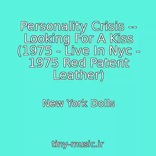 کاور آهنگ Personality Crisis -- Looking For A Kiss (1975 - Live In Nyc - 1975 Red Patent Leather) از New York Dolls