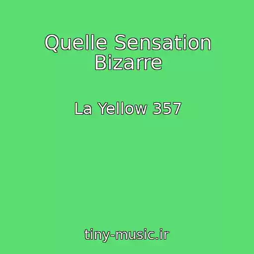 کاور آهنگ Quelle Sensation Bizarre از La Yellow 357
