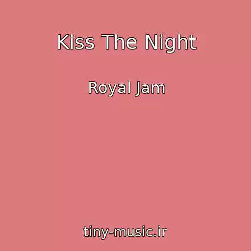 کاور آهنگ Kiss The Night از Royal Jam