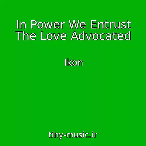 کاور آهنگ In Power We Entrust The Love Advocated از Ikon