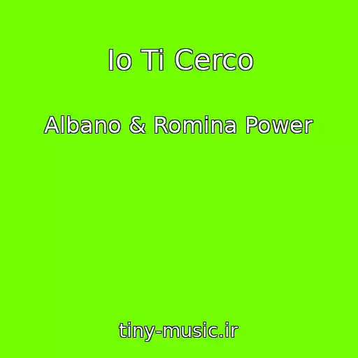 کاور آهنگ Io Ti Cerco از Albano & Romina Power