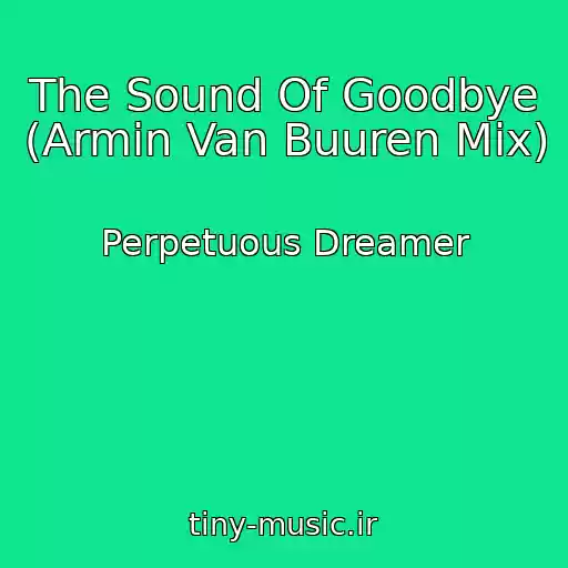 کاور آهنگ The Sound Of Goodbye (Armin Van Buuren Mix) از Perpetuous Dreamer